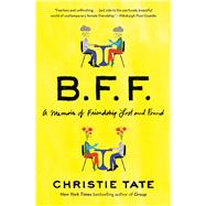 BFF A Memoir of Friendship Lost and Found by Tate, Christie, 9781668009437