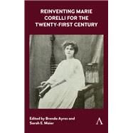 Reinventing Marie Corelli for the Twenty-first Century by Ayres, Brenda; Maier, Sarah E., 9781783089437
