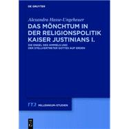 Das M�nchtum in Der Religionspolitik Kaiser Justinians I./ Monks in the Religious Policy of Justinian I. by Hasse-Ungeheuer, Alexandra, 9783110409437