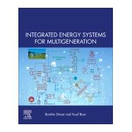 Integrated Energy Systems for Multigeneration by Dincer, Ibrahim; Bicer, Yusuf, 9780128099438