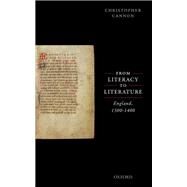 From Literacy to Literature:  England, 1300-1400 by Cannon, Christopher, 9780198779438
