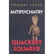 Antipschiatry: Quackery Squared by Szasz, Thomas Stephen, 9780815609438