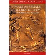 Male and Female He Created Them On Marriage and the Family by Miller, Michael J.; Medina Estevez, Jorge Cardinal; Gomez-Posthill, Eladia, 9780898709438