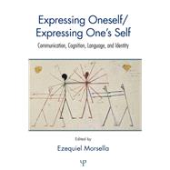 Expressing Oneself / Expressing One's Self: Communication, Cognition, Language, and Identity by Morsella; Ezequiel, 9781138969438