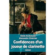 Confidences Dun Joueur De Clarinette by Erckmann, Emile; Chatrian, Alexandre, 9781508539438