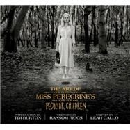 The Art of Miss Peregrine's Home for Peculiar Children by Gallo, Leah; Burton, Tim; Riggs, Ransom, 9781594749438