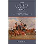 Writing the Stage Coach Nation Locality on the Move in Nineteenth-Century British Literature by Livesey, Ruth, 9780198769439