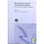 New Feminist Stories of Child Sexual Abuse: Sexual Scripts and Dangerous Dialogue by Warner; Sam, 9780415259439