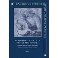Performance on Lute, Guitar, and Vihuela: Historical Practice and Modern Interpretation by Edited by Victor Anand Coelho, 9780521019439