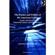 The Poetics and Politics of the American Gothic: Gender and Slavery in Nineteenth-century American Literature by Soltysik Monnet, Agnieszka, 9780754699439