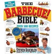 The Barbecue! Bible More than 500 Great Grilling Recipes from Around the World by Raichlen, Steven, 9780761149439