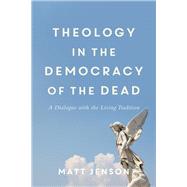 Theology in the Democracy of the Dead by Jenson, Matt, 9780801049439