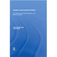 Health as International Politics: Combating Communicable Diseases in the Baltic Sea Region by Hnneland,Geir, 9780815389439