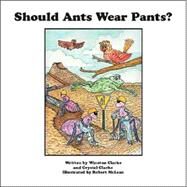 Should Ants Wear Pants by Clarke, Winston; Clarke, Crystal; McLean, Robert, 9781412019439