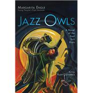 Jazz Owls A Novel of the Zoot Suit Riots by Engle, Margarita; Gutierrez, Rudy, 9781534409439