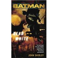 Batman(TM): Dead White by SHIRLEY, JOHN, 9780345479440