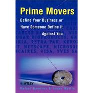 Prime Movers Define Your Business or Have Someone Define it Against You by Ramírez, Rafael; Wallin, Johan, 9780471899440
