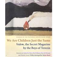 We Are Children Just the Same : Vedem, the Secret Magazine by the Boys of Terezin by Krizkova, Marie Rut; Kotouc, Kurt Jiri; Ornest, Zdenek; Novak, R. Elizabeth; Wilson, Paul R., 9780827609440