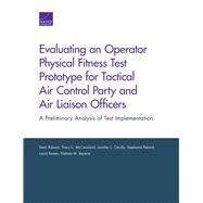 Evaluating an Operator Physical Fitness Test Prototype for Tactical Air Control Party and Air Liaison Officers by Robson, Sean; Mccausland, Tracy C.; Cerully, Jennifer L.; Pezard, Stephanie; Raaen, Laura, 9780833099440