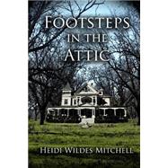 Footsteps in the Attic by Mitchell, Heidi Wildes; Burzynski, Theo, 9781479339440