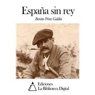 Espana sin rey / Kingless Spain by Perez Galdos, Benito, 9781502929440