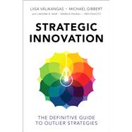 Strategic Innovation The Definitive Guide to Outlier Strategies by Vlikangas, Liisa; Gibbert, Michael, 9780133989441