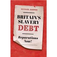 Britain's Slavery Debt Reparations Now! by Banner, Michael, 9780198889441