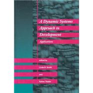 A Dynamic Systems Approach to Development by Smith, Linda B.; Thelen, Esther, 9780262519441