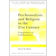 Psychoanalysis and Religion in the 21st Century: Competitors or Collaborators? by Black; David M., 9780415379441