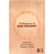 Nothingness in Asian Philosophy by Liu; Jeeloo, 9780415829441