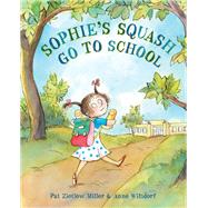 Sophie's Squash Go to School by Miller, Pat Zietlow; Wilsdorf, Anne, 9780553509441