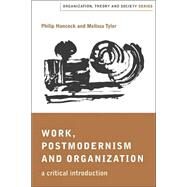 Work, Postmodernism and Organization : A Critical Introduction by Philip Hancock, 9780761959441