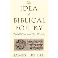 The Idea of Biblical Poetry: Parallelism and Its History by Kugel, James L., 9780801859441