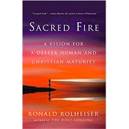 Sacred Fire A Vision for a Deeper Human and Christian Maturity by ROLHEISER, RONALD, 9780804139441