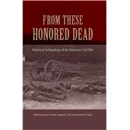 From These Honored Dead by Geier, Clarence R.; Scott, Douglas D.; Babits, Lawrence E., 9780813049441
