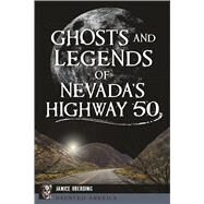 Ghosts and Legends of Nevada's Highway 50 by Oberding, Janice, 9781467139441