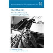 Brainwaves: A Cultural History of Electroencephalography by Borck; Cornelius, 9781472469441