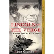 Lincoln on the Verge Thirteen Days to Washington by Widmer, Ted, 9781476739441