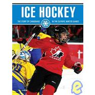 Ice Hockey: The Story of Canadians in the Olympic Winter Games by Wiseman, Blaine, 9781553889441