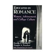 Educated in Romance : Women, Achievement, and College Culture by Holland, Dorothy C., 9780226349442