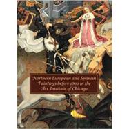 Northern European and Spanish Paintings Before 1600 in the Art Institute of Chicago : A Catalogue of the Collection by Edited by Martha Wolff; Martha Wolff, Susan Frances Jones, Richard G. Mann, andJudith Berg Sobré; With contributions by Ilse Hecht, Peter Klein, Cynthia KuniejBerry, and Larry Silver, 9780300119442