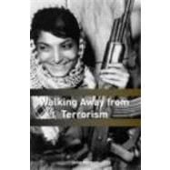 Walking Away from Terrorism: Accounts of Disengagement from Radical and Extremist Movements by Horgan; John G., 9780415439442