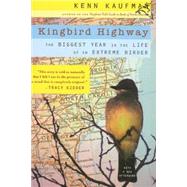 Kingbird Highway : The Biggest Year in the Life of an Extreme Birder by Kaufman, Kenn, 9780547349442