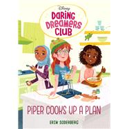 Daring Dreamers Club #2: Piper Cooks Up a Plan (Disney: Daring Dreamers Club) by Soderberg, Erin; Syed, Anoosha, 9780736439442