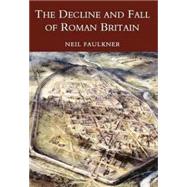 The Decline and Fall of Roman Britain by Faulkner, Neil, 9780752419442