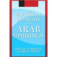 The Political Economy of the Arab Uprisings by Cammett,Melani, 9780813349442