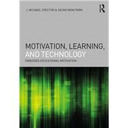 Motivation, Learning, and Technology: Embodied Educational Motivation by Spector; J. Michael, 9781138689442
