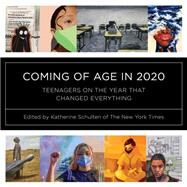 Coming of Age in 2020 Teenagers on the Year that Changed Everything by Schulten, Katherine, 9781324019442
