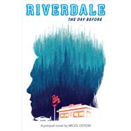 Riverdale: The Day Before (A Prequel Novel) by Scholastic; Ostow, Micol, 9781338289442