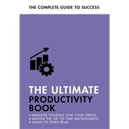 The Ultimate Productivity Book Manage your Time, Increase your Efficiency, Get Things Done by Konstant, Tina; Ashton, Robert; Manser, Martin; Evans-Howe, Stephen, 9781473689442